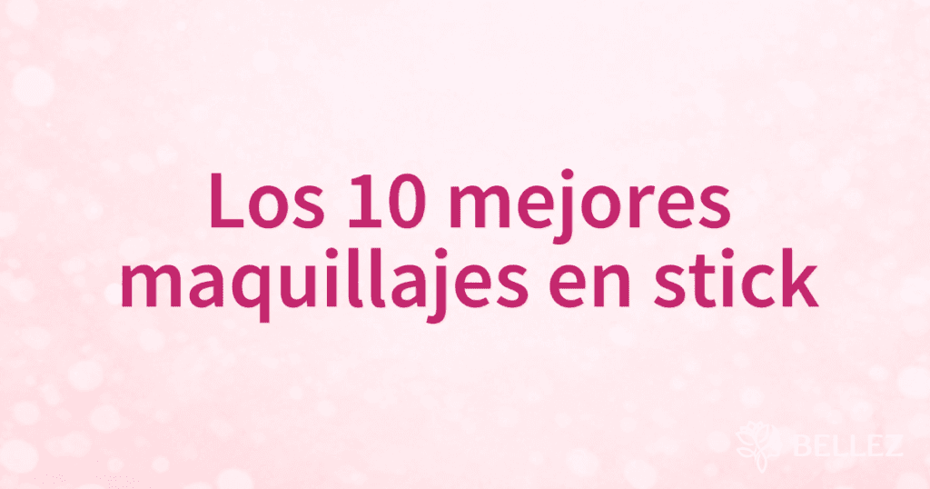 Los 10 mejores maquillajes en stick