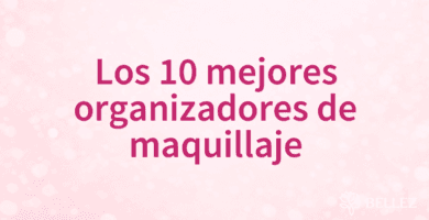 Los 10 mejores organizadores de maquillaje