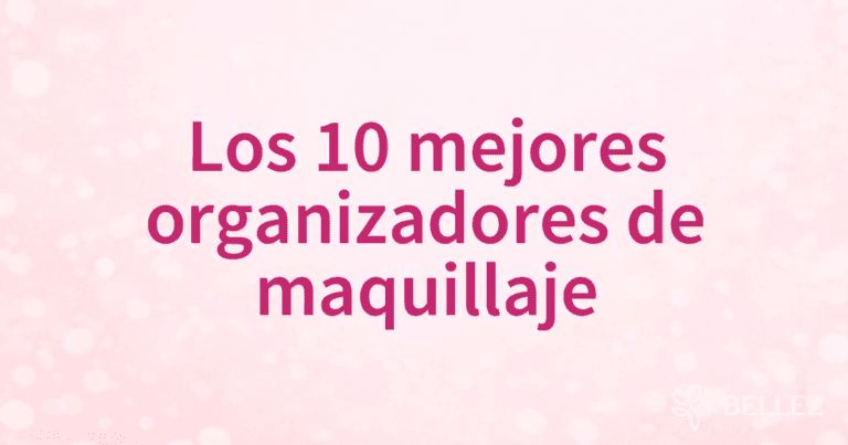 Los 10 mejores organizadores de maquillaje Los 10 mejores organizadores de maquillaje