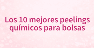 Los 10 mejores peelings químicos para bolsas