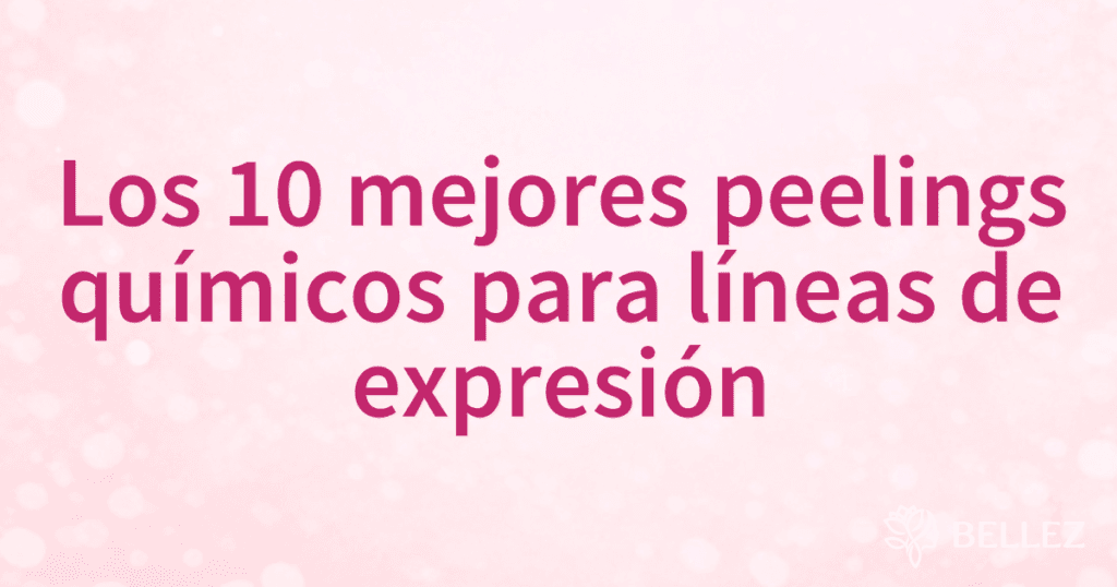 Los 10 mejores peelings químicos para líneas de expresión
