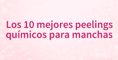 Los 10 mejores peelings químicos para manchas