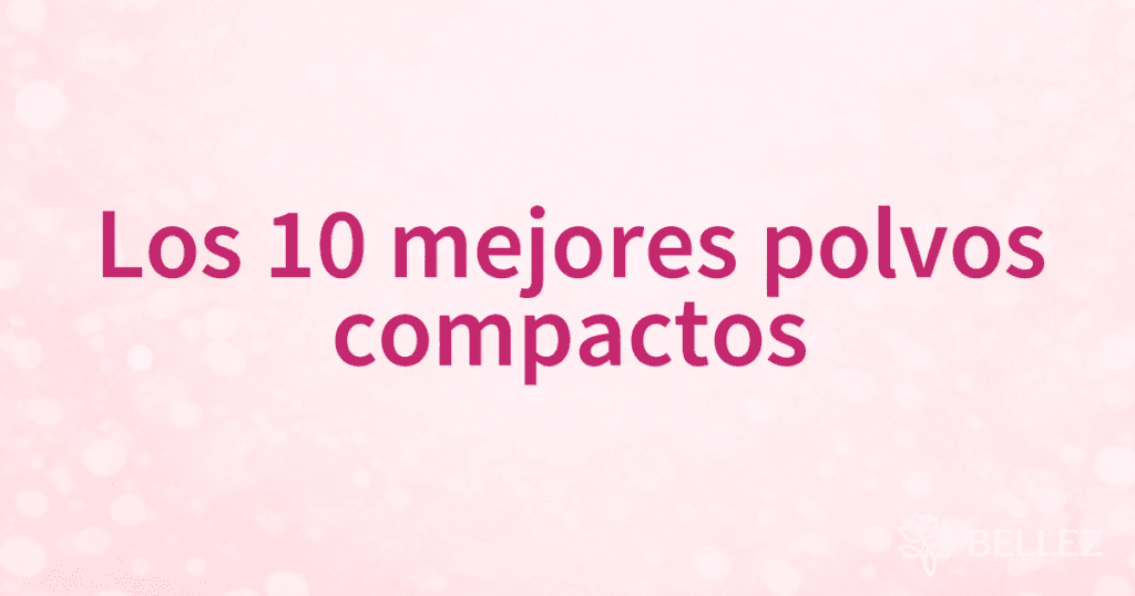 Los 10 mejores polvos compactos