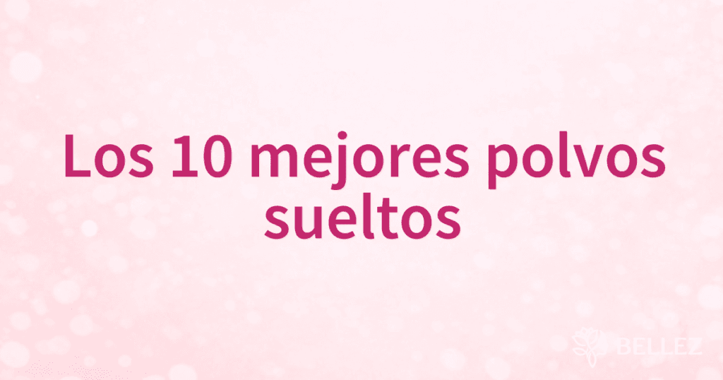 Los 10 mejores polvos sueltos Los 10 mejores polvos sueltos