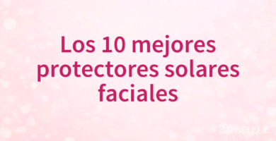 Los 10 mejores protectores solares faciales Los 10 mejores protectores solares faciales