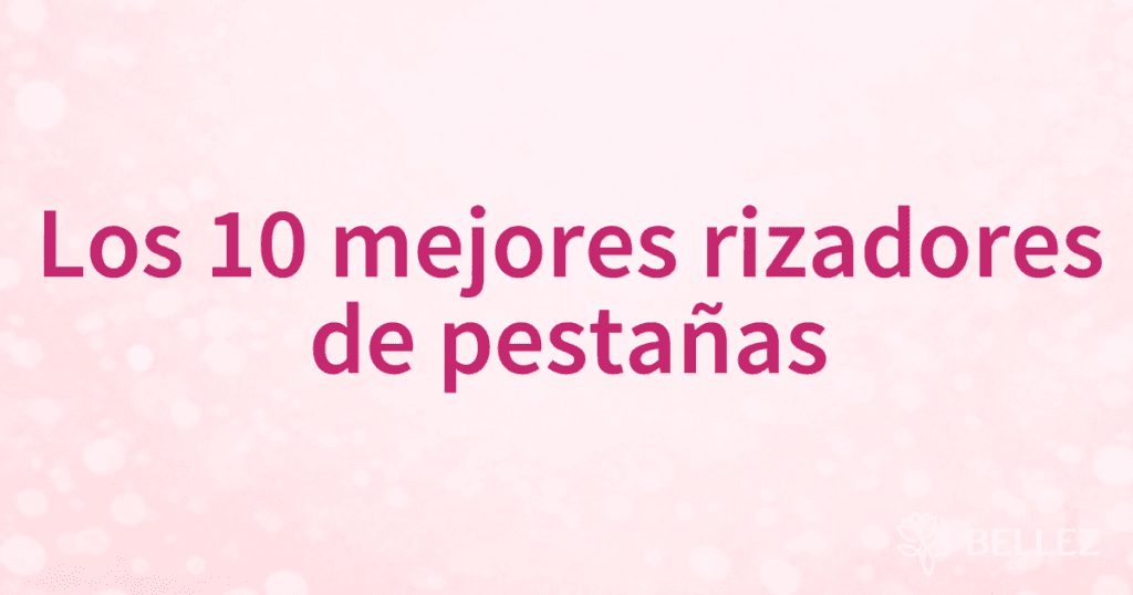 Los 10 mejores rizadores de pestañas