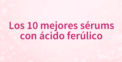 Los 10 mejores sérums con ácido ferúlico