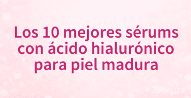 Los 10 mejores sérums con ácido hialurónico para piel madura
