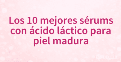 Los 10 mejores sérums con ácido láctico para piel madura