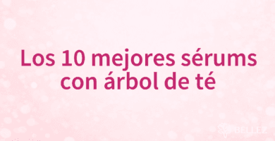 Los 10 mejores sérums con árbol de té
