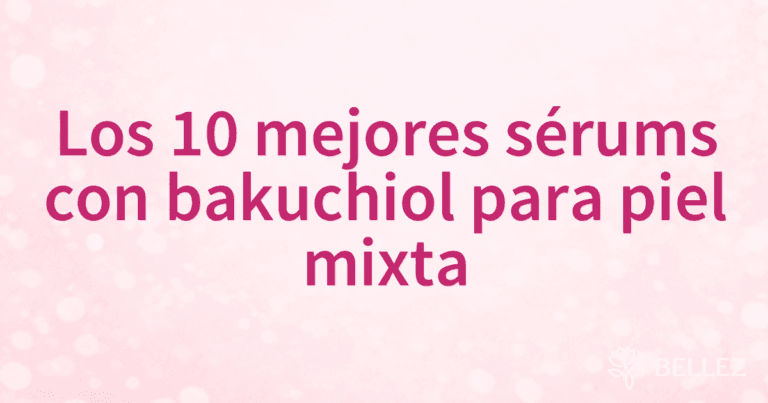 Los 10 mejores sérums con bakuchiol para piel mixta