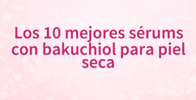 Los 10 mejores sérums con bakuchiol para piel seca