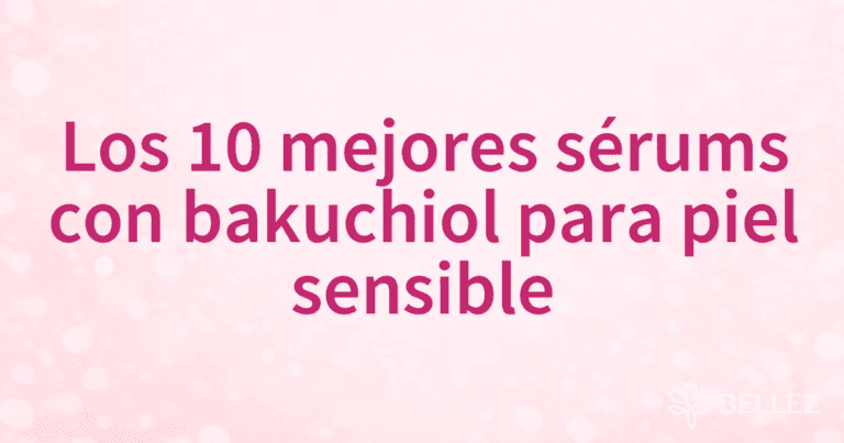 Los 10 mejores sérums con bakuchiol para piel sensible