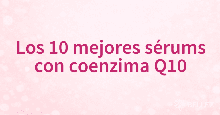 Los 10 mejores sérums con coenzima Q10 Los 10 mejores sérums con coenzima Q10