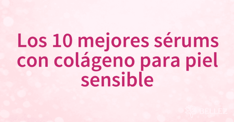 Los 10 mejores sérums con colágeno para piel sensible Los 10 mejores sérums con colágeno para piel sensible