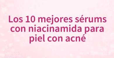 Los 10 mejores sérums con niacinamida para piel con acné