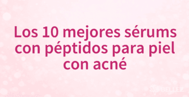 Los 10 mejores sérums con péptidos para piel con acné