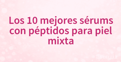 Los 10 mejores sérums con péptidos para piel mixta