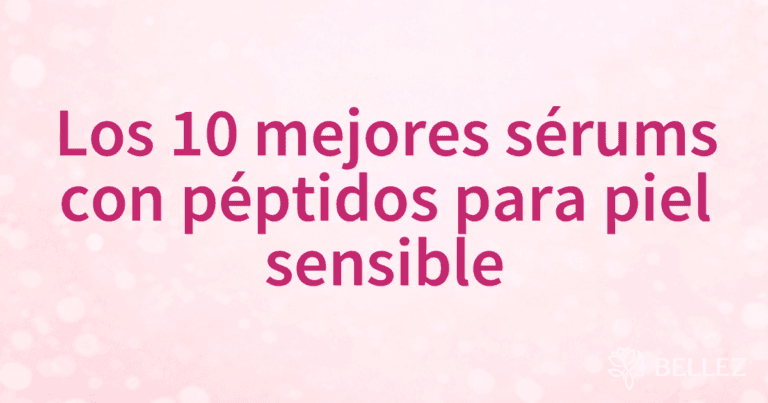 Los 10 mejores sérums con péptidos para piel sensible