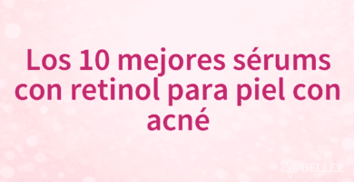 Los 10 mejores sérums con retinol para piel con acné