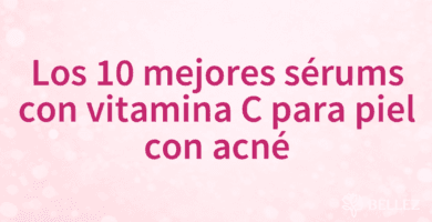Los 10 mejores sérums con vitamina C para piel con acné