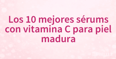 Los 10 mejores sérums con vitamina C para piel madura