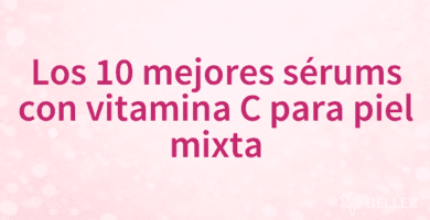 Los 10 mejores sérums con vitamina C para piel mixta