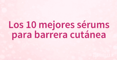 Los 10 mejores sérums para barrera cutánea