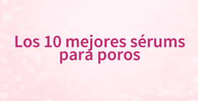 Los 10 mejores sérums para poros