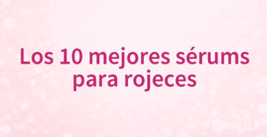 Los 10 mejores sérums para rojeces