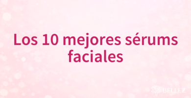 Los 10 mejores sérums faciales