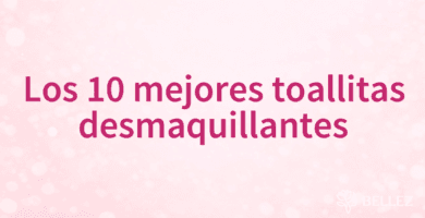 Los 10 mejores toallitas desmaquillantes