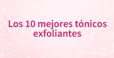 Los 10 mejores tónicos exfoliantes