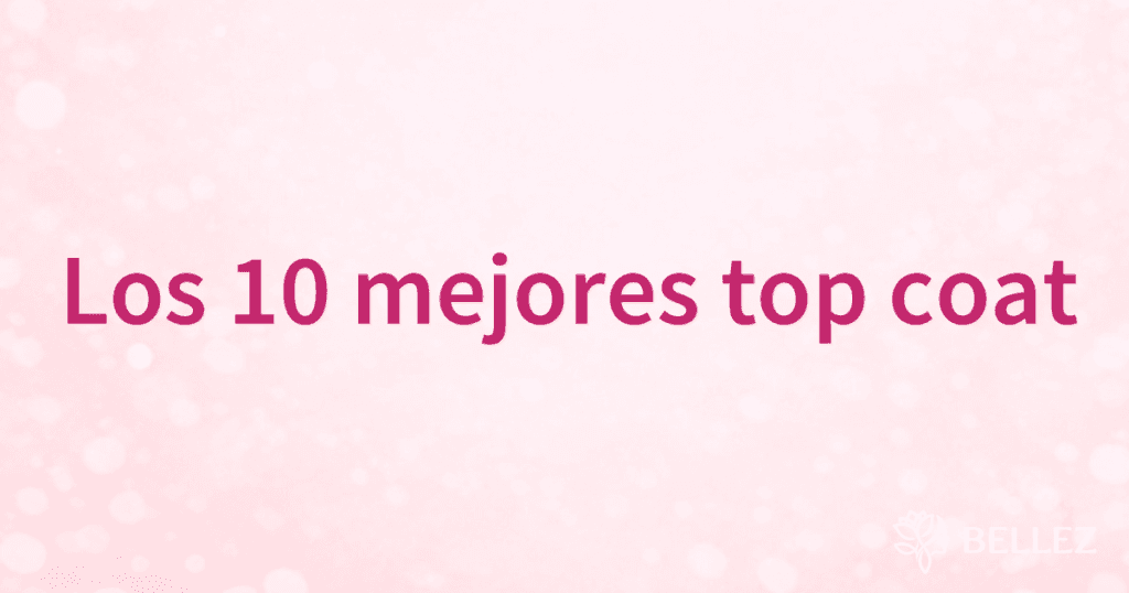 Los 10 mejores top coat Los 10 mejores top coat