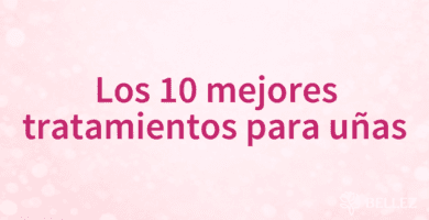 Los 10 mejores tratamientos para uñas